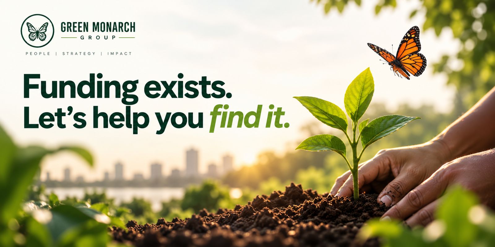 A young seedling being planted by hand with a monarch butterfly overhead, representing growth, funding, and community impact for Green Monarch Group
